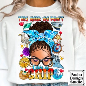This Week We Don&#39;t Give a Ship afro messy bun png sublimation design download, Cruise life png, afro woman png, sublimate designs download