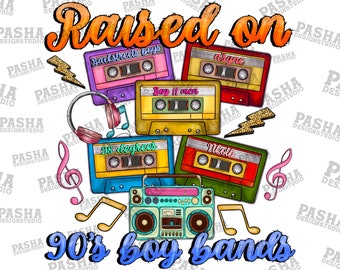 Raised On 90's Boy Bands Png, 90's Boy Bands, Cassette Tapes Png, 90's Music, Boy Bands, Sublimation Download, Digital Download, Sublimation