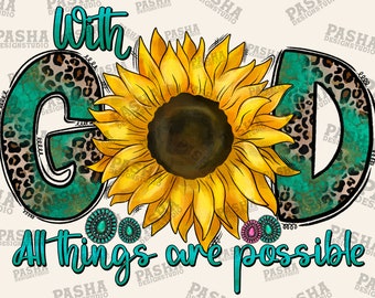 With God All Things Are Possible Sunflower Png Sublimation Design, Christian Png Design, Western God Png, Sunflower God Png,Digital Download