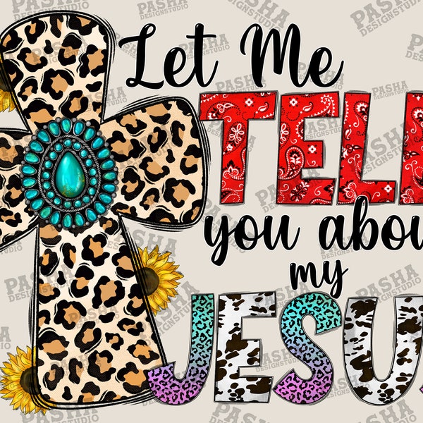 Let Me Tell You About My Jesus Png, Western PNG, Jesus Png, Gemstone Turquoise, Cowhide, Sublimation Design, Digital Download, Cross png