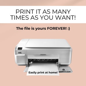 May include: A white printer with a sheet of paper coming out of the paper tray. The text on the image reads "PRINT IT AS MANY TIMES AS YOU WANT! The file is yours FOREVER! :) Easily print at home!"