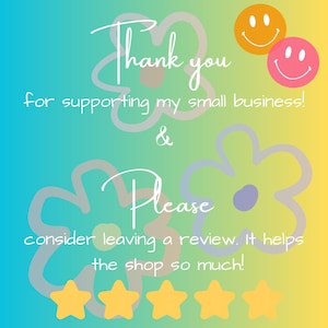May include: A gradient background transitions from blue to yellow, with the text "Thank you for supporting my small business!" and "Please consider leaving a review." Smiley faces and star icons are also present.