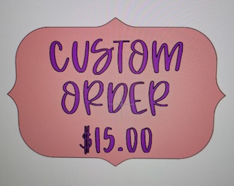CUSTOM ORDER