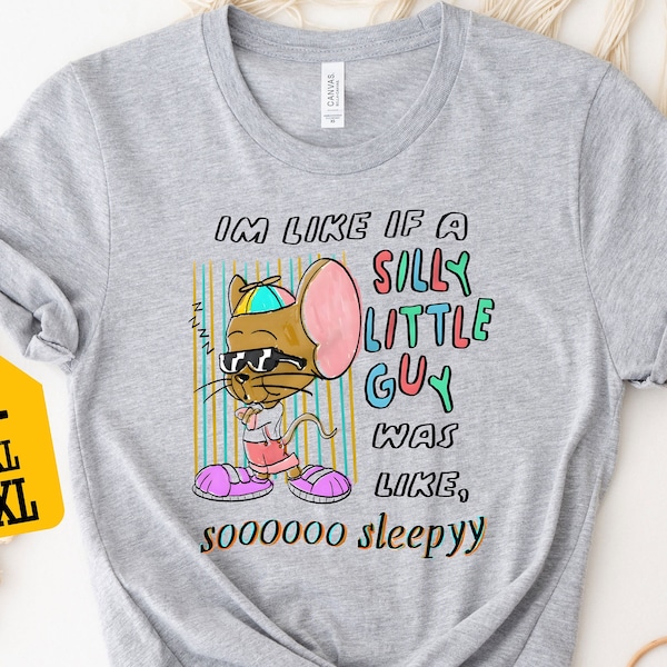 Like If A Silly Little Guy Was Like Soooo Sleepy Shirt, Funny Shirt, Funny Meme Shirt, Funny Quotes Shirt, Sarcastic Shirt