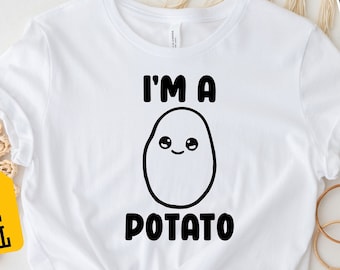 I'm a Potato Shirt, Funny Potato Shirt, Potato Shirt, Potato Lover Shirt, Cute Potato Shirt, Gift For Potato Lover, Funny Shirt