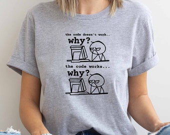 The Code Doesn't Work Why? Shirt, Python Programmer Shirt, Python Master Shirt, Computer Lover Shirt, Coding Lover Shirt, Developer Shirt