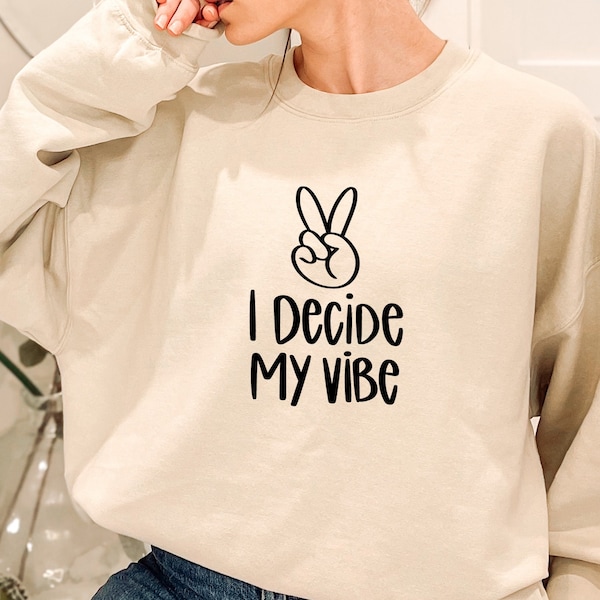 I Decide My Vibe Sweatshirt, Be Positive Sweatshirt, Good Vibe Sweatshirt, Positive Energy Sweatshirt, Spiritual Sweatshirt, Be Kind