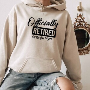 Officially Retired Hoodie , Let the Fun Begin Hoodie, Retirement Party Hoodie, Funny Retirement Hoodie, Retired Quotes Hoodie, New Retired