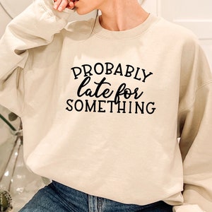 Wohl spät für etwas Sweatshirt, Lustiges Spruch Sweatshirt, Sarkastisches Geschenk, Erwachsene Sweatshirt, Antisoziales Geschenk, Geschenk für beste Freundin