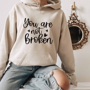 You are Not Broken Hoodie, Mental Health Hoodie, Depression Gift, Hoodie For Psychologist Hoodie, Positive Saying Hoodie, Psychologist
