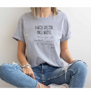 A Wise Doctor Once Wrote Shirt, Funny Doctor Shirt, Doctor Graduation Shirt, Doctor&#39;s Day Shirt, Med Student Shirt, Medical Student Shirt