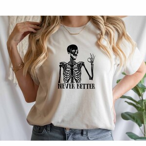 Never Better Skeleton Shirt, Funny Skeleton Shirt, Funny Halloween Shirt, Halloween Party Shirt, Spooky Season Shirt, Women Halloween Shirt