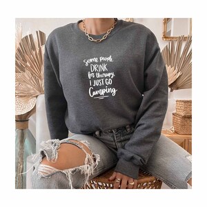 I Just Go Camping Sweatshirt, Explore Forest Gift, Explore More Sweatshirt, World Traveler Sweatshirt, Drinking Gift, Campfire