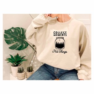 Collect Moments Not Things Sweatshirt, Wildlife Gift, Campfire Sweatshirt, Explore More Sweatshirt, Mountains Lover Sweatshirt, Camp Holiday