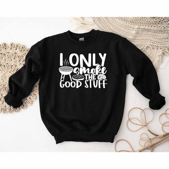 I Only Smoke The Good Stuff Bbq Barbecue Tshirt I Only Smoke The Good Stuff Bbq Barbecue Tshirt