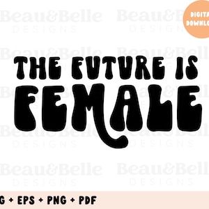 De toekomst is vrouwelijk SVG, sociale rechtvaardigheid svg, feministisch, feminisme, cricut cut-bestand, png