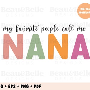 May include: A digital download graphic with the text "my favorite people call me NANA". The word "NANA" is in large, colorful letters: peach, green, orange, and pink. A peach circle with "DIGITAL DOWNLOAD" is in the upper right.