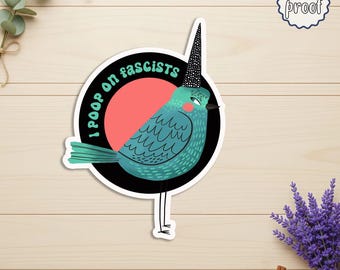 May include: A teal bird sticker with the text "I poop on fascists" in a black circle with a pink background. The bird wears a black and white cone hat. The sticker is labeled "water proof".