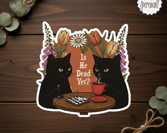 Is He Dead Yet Sticker, Funny Cat Political Sticker, Cute Animal Resist Decal, Anti Authoritarian Humor Sticker, Die-Cut Magnets