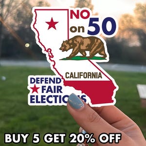 May include: A sticker featuring the outline of California with a red star, a brown bear, and the text "NO on 50." The sticker also includes the words "DEFEND FAIR ELECTIONS" and "CALIFORNIA."