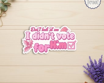 Funny Christmas Sticker, Don’t Look at Me I Didn’t Vote for Him, Holiday Humor Decal, Political Joke Sticker, Xmas Gift for Friends