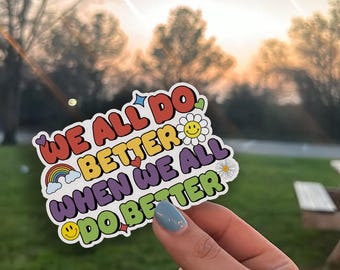 We All Do Better Sticker – Equality Vinyl Sticker, Equal Rights Social Justice Decal, Progressive Political Sticker