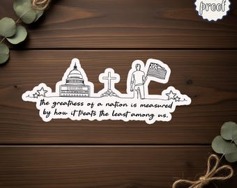 The Greatness of a Nation Sticker, Inspirational Political Quote Vinyl Decal, Liberal Activist Sticker for Democracy, Holiday Sticker