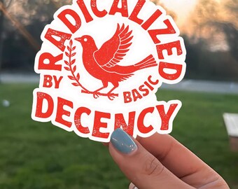 Radicalized by Decency Sticker, Political Activism Decal, Feminist Protest Sticker, Social Justice Sticker, Progressive Gift Idea