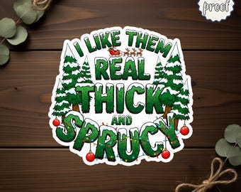 I Like Them Real Thick And Sprucy Christmas Sticker, Funny Christmas Tree Pun Vinyl Decal, Retro Holiday Humor Sticker, Cute Xmas Gift