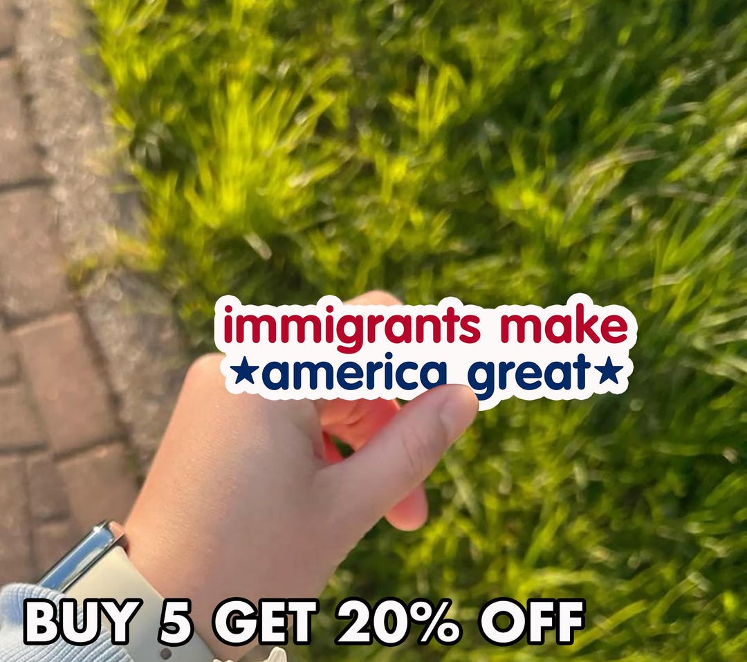 Immigrants Make America Great Sticker, Pro Immigration Sticker, Social ...