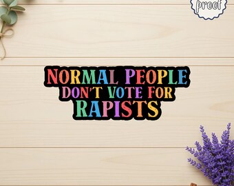 Normal People Don’t Vote Sticker, Anti Trump Political Decal, Liberal Feminist Activist Gift, MAGA Critic Vinyl Sticker