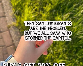 They Say Immigrants Are The Problem Sticker, Pro Immigrant Rights Vinyl, Protect Communities Decal, Political Activist Sticker