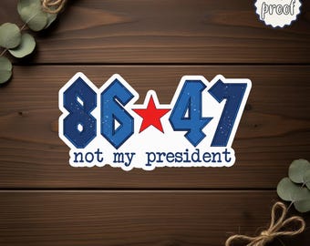 86 47 Not My President Sticker, Waterproof Political Protest Decal with Satirical Quote, USA Politics Humor Sticker