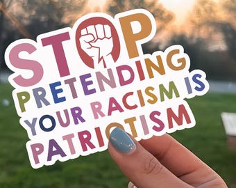 Political Protest Sticker, Stop Pretending Racism Is Patriotism Magnet, Anti MAGA Activist Sticker, Feminist Antiracist Sticker, Gift Idea