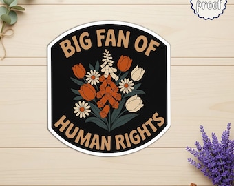 Big Fan of Human Rights Floral Sticker, Social Justice Equality Decal, Support Immigrants, Pro Democracy Cute Activist Sticker