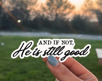 He Is Still Good Sticker, Christian Faith Vinyl Sticker, Waterproof Bible Verse Decal, Inspirational Laptop Sticker, God Is Good Gift