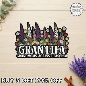 May include: A black sticker with a floral design and the text "GRANTIFA GRANDMOMS AGAINST FASCISM". The sticker features a variety of colorful flowers and is labeled "water proof". The bottom of the sticker reads "BUY 5 GET 20% OFF".