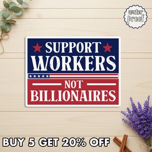 May include: A rectangular sticker with the text "SUPPORT WORKERS NOT BILLIONAIRES" in white letters on a red and blue background. The sticker has a "water proof" label and the text "BUY 5 GET 20% OFF".
