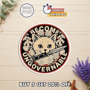 May include: A round sticker featuring a cat holding a knife in its mouth, surrounded by flowers. The sticker has the words "BECOME UNGOVERNABLE" in a circular design. Additional text reads "water proof" and "sameday shipping".
