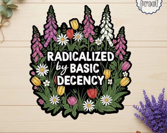 Radicalized by Basic Decency Sticker, Pro Democracy Vinyl Decal, Equality Political Quote Sticker, Kindness Matters Laptop Decal