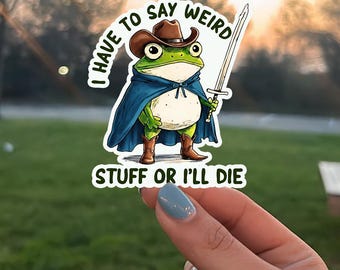 I Have To Say Weird Stuff Sticker, Funny Frog Sticker, Quirky Humor Sticker, Cute Sarcastic Sticker, Trendy Frog Sticker, Meme Sticker