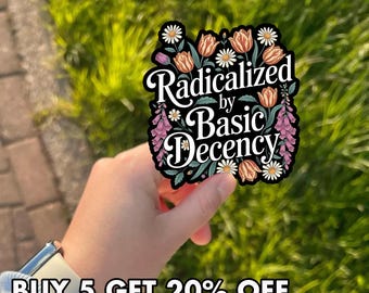Radicalized By Basic Decency Sticker, Social Justice Quote Sticker, Equality Feminist Decal, Activist Vinyl Sticker, Gift For Friend