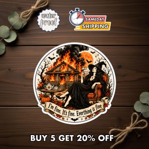 May include: A circular sticker featuring a witch in a black dress sitting in a chair, holding a teacup, while a house burns in the background. The text reads, "I'm fine. It's fine. Everthing is fine." The scene includes a pumpkin, bats, and trees.