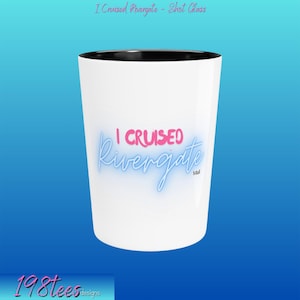 I Cruised Rivergate Shot Glass: Funny Quote, White Ceramic