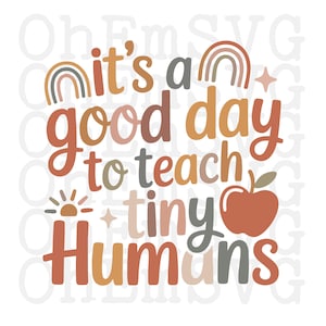 May include: A colorful graphic design with the text "it's a good day to teach tiny Humans." The design includes a rainbow, sun, stars, and an apple. The text and graphics are in shades of orange, brown, and gray.