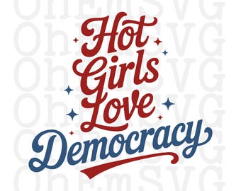 Hot Girls Love Democracy Fourth of July SVG, PNG, Patriotic Design (Digital Download)