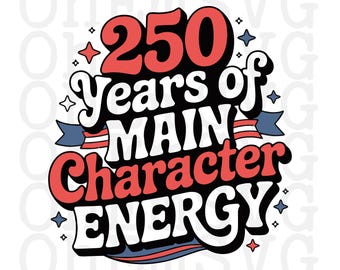 250 Years Main Character Fourth of July SVG, PNG, Patriotic Design (Digital Download)