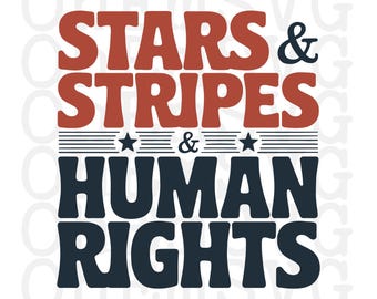Stars and Stripes and Human Rights Fourth of July SVG, PNG, Patriotic Design (Digital Download)