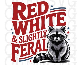 Red White and Slightly Feral Fourth of July SVG, PNG, Patriotic Design (Digital Download)