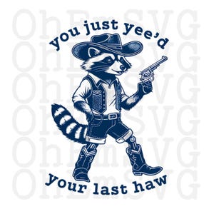 Yee&#39;d Your Last Haw Raccoon PNG Digital Download, Funny Country Western Png, Print on Demand Pod Printable PNG, POD File